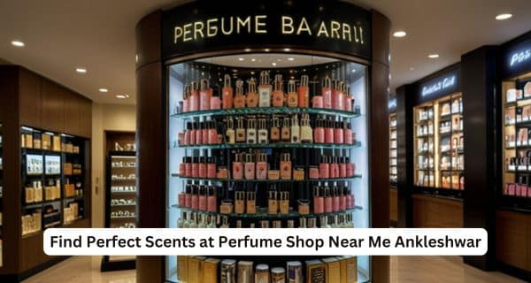 Read more about the article Find Perfect Scents at Perfume Shop Near Me Ankleshwar